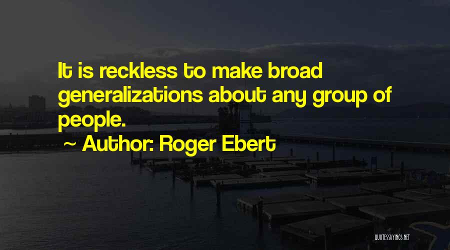 Broad Generalizations Quotes By Roger Ebert