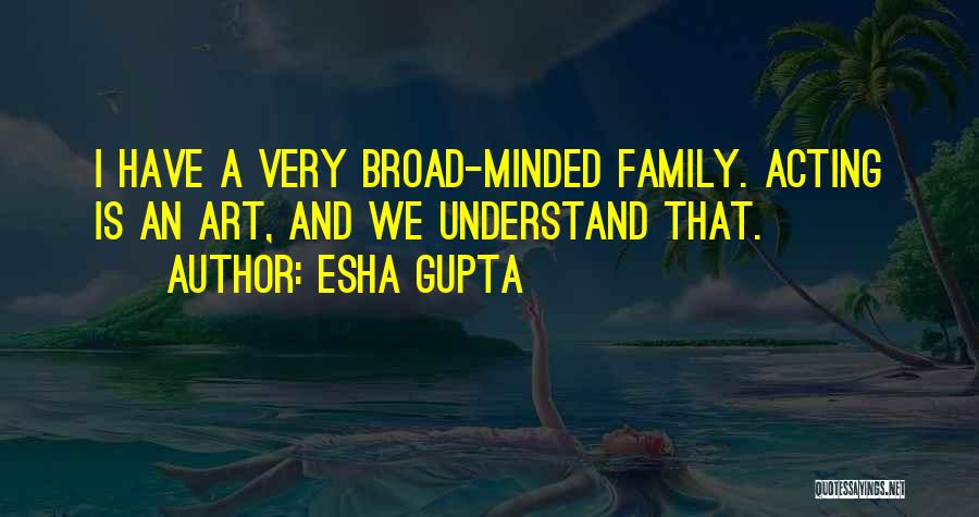 Broad Minded Quotes By Esha Gupta