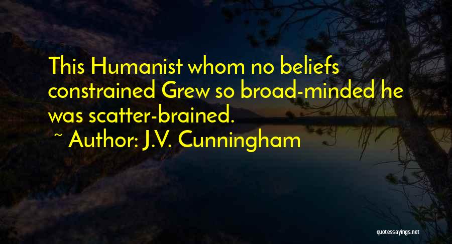 Broad Minded Quotes By J.V. Cunningham