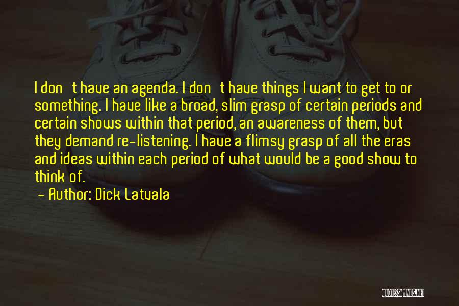 Broad Thinking Quotes By Dick Latvala