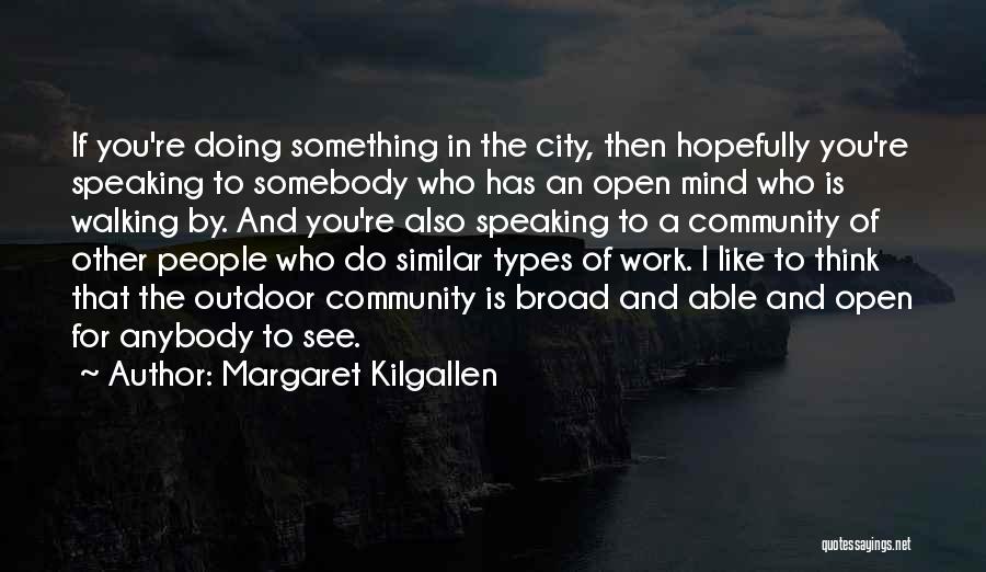 Broad Thinking Quotes By Margaret Kilgallen