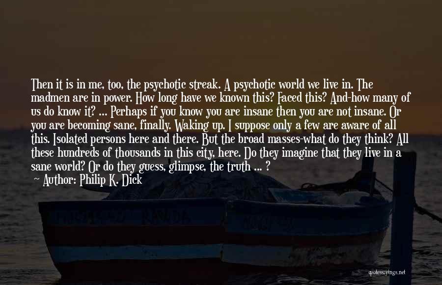 Broad Thinking Quotes By Philip K. Dick