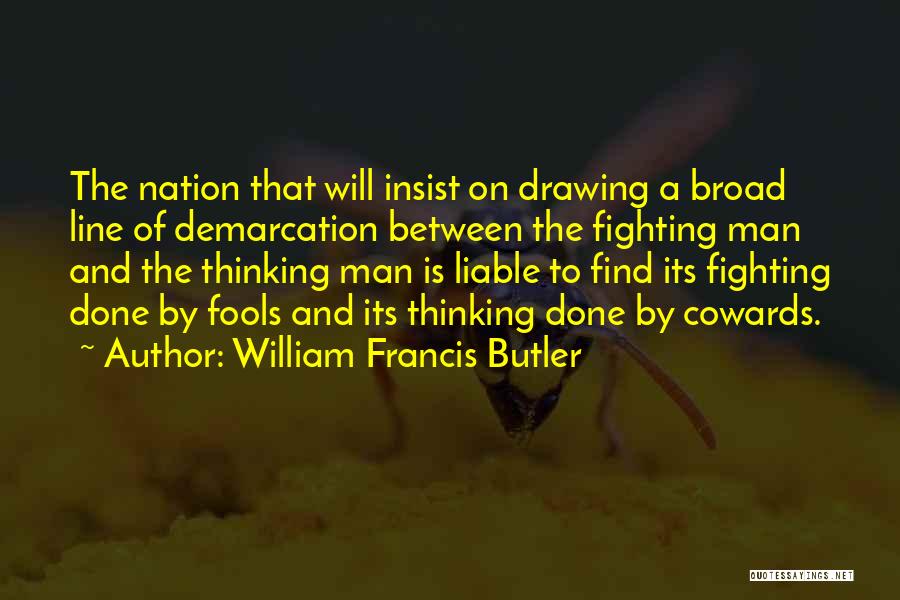 Broad Thinking Quotes By William Francis Butler