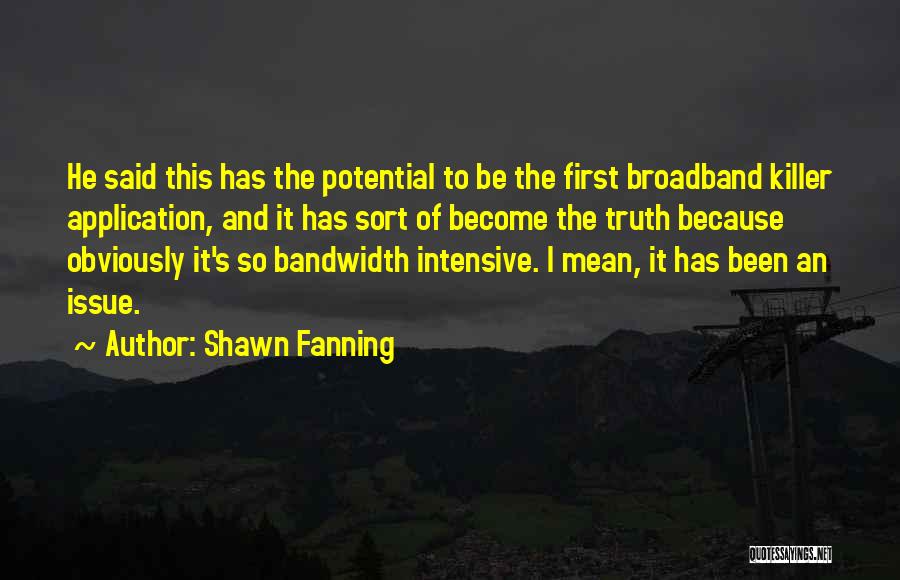 Broadband Only Quotes By Shawn Fanning