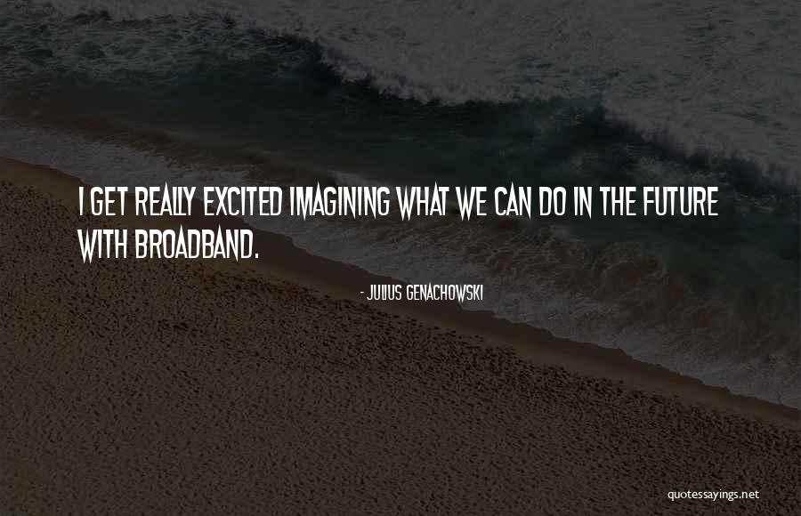 Broadband Quotes By Julius Genachowski