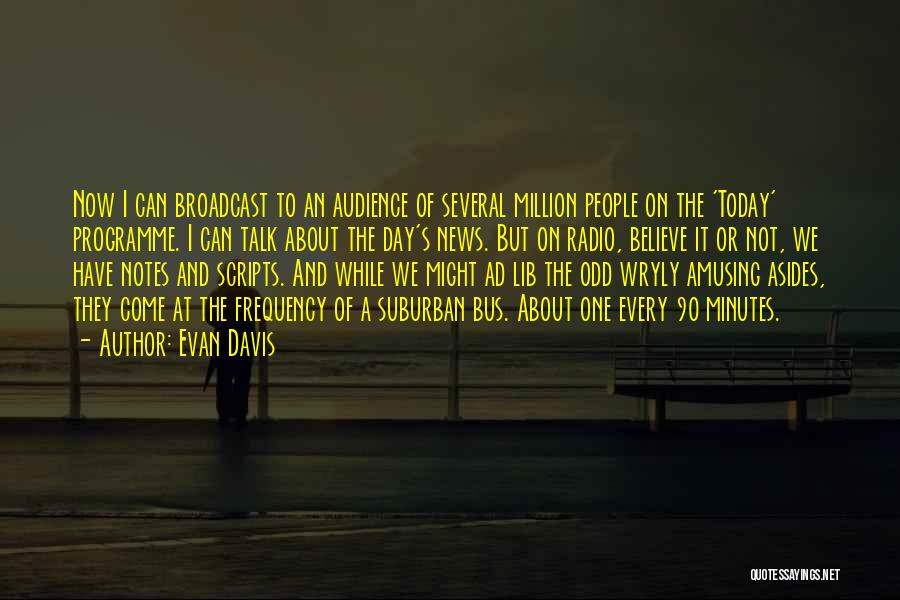 Broadcast News Quotes By Evan Davis