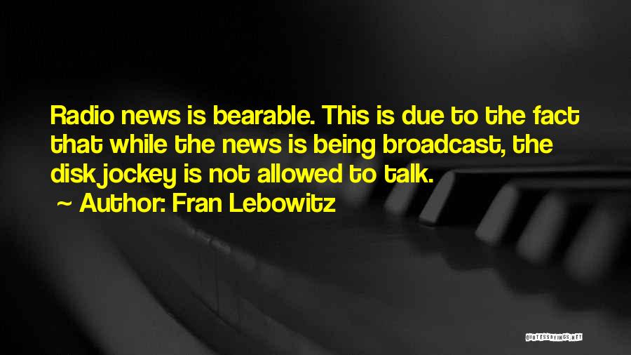 Broadcast News Quotes By Fran Lebowitz