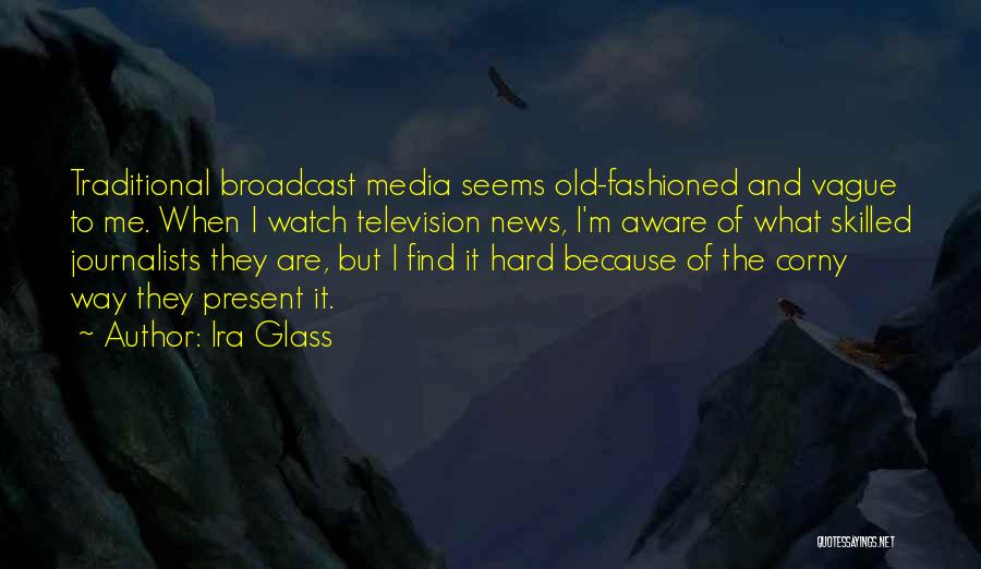 Broadcast News Quotes By Ira Glass