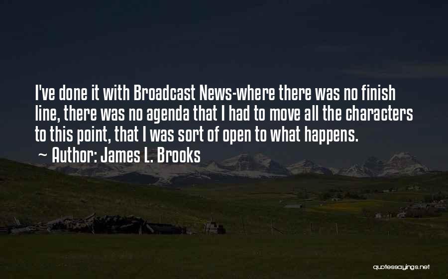 Broadcast News Quotes By James L. Brooks