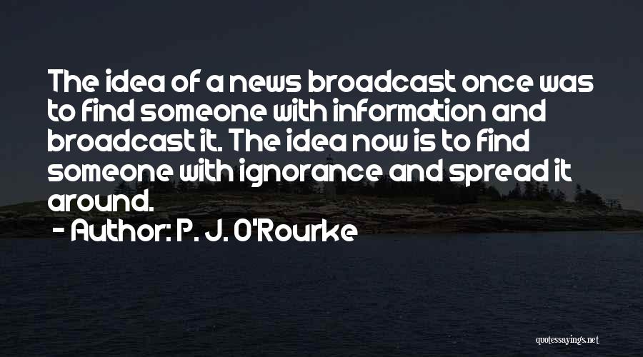 Broadcast News Quotes By P. J. O'Rourke