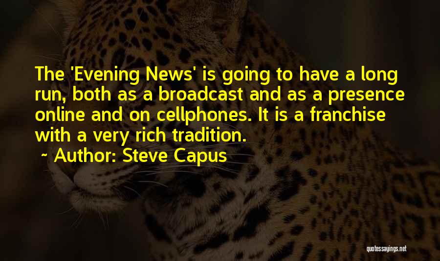 Broadcast News Quotes By Steve Capus