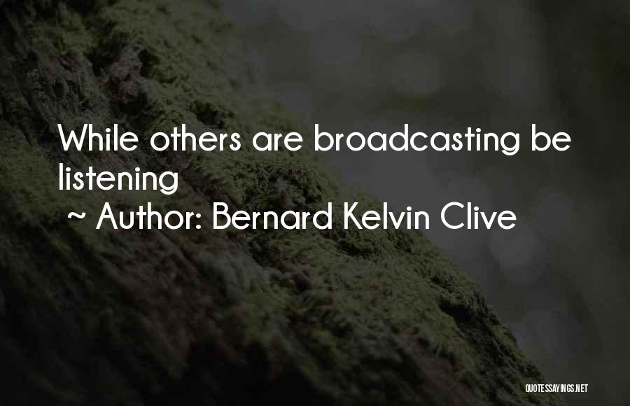 Broadcasting Quotes By Bernard Kelvin Clive