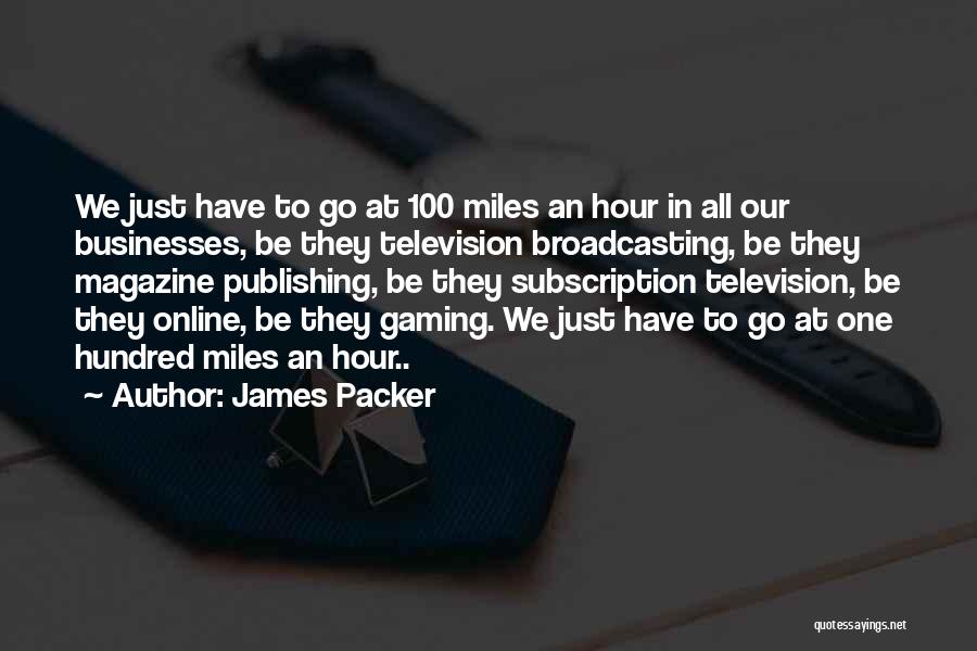 Broadcasting Quotes By James Packer