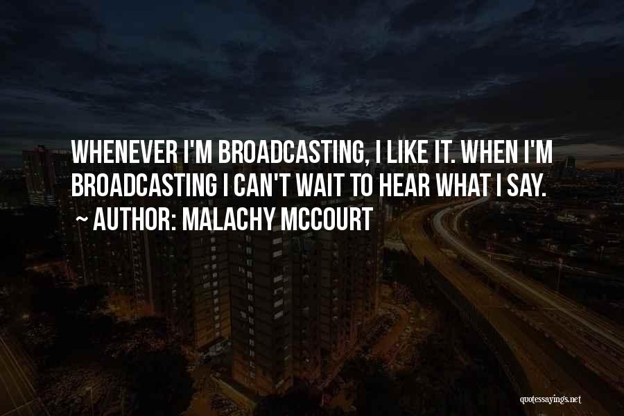 Broadcasting Quotes By Malachy McCourt