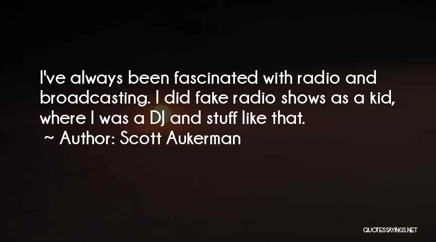 Broadcasting Quotes By Scott Aukerman