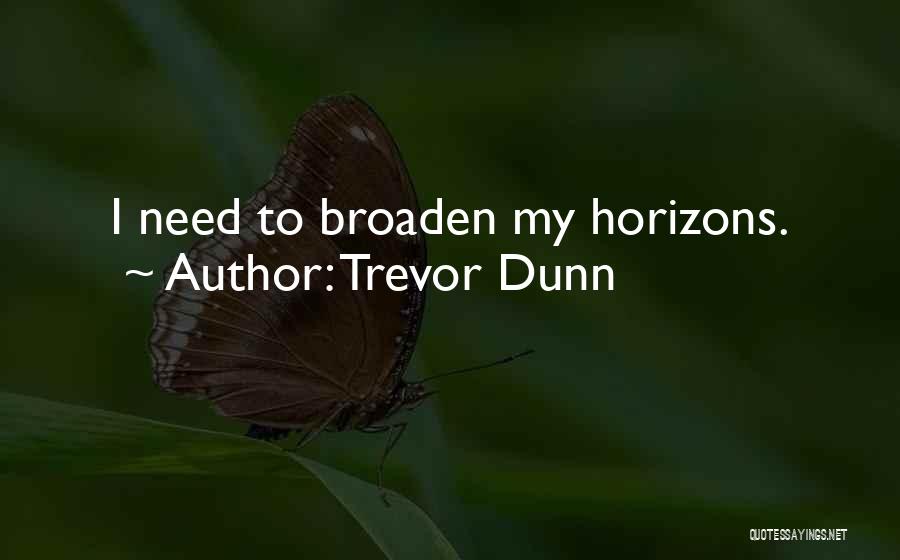 Broaden Horizons Quotes By Trevor Dunn
