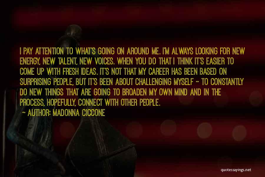 Broaden Mind Quotes By Madonna Ciccone