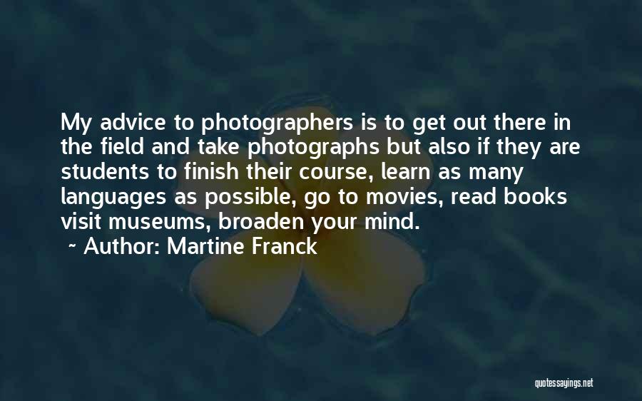 Broaden Mind Quotes By Martine Franck