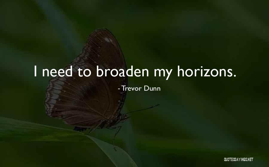 Broaden Their Horizons Quotes By Trevor Dunn Broaden Their Horizons Quotes By Trevor Dunn