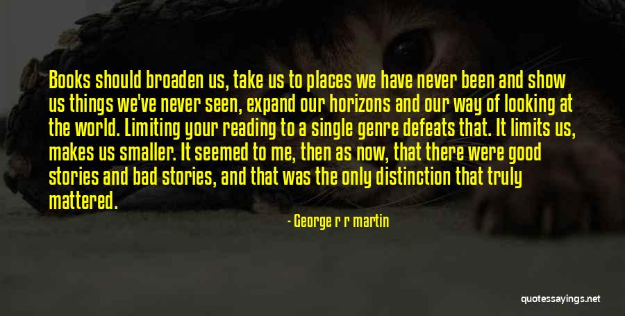 Broaden Your Horizons Quotes By George R R Martin Broaden Your Horizons Quotes By George R R Martin