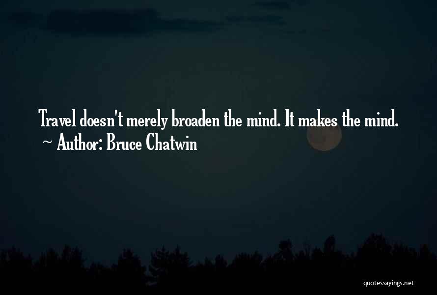 Broaden Your Mind Quotes By Bruce Chatwin