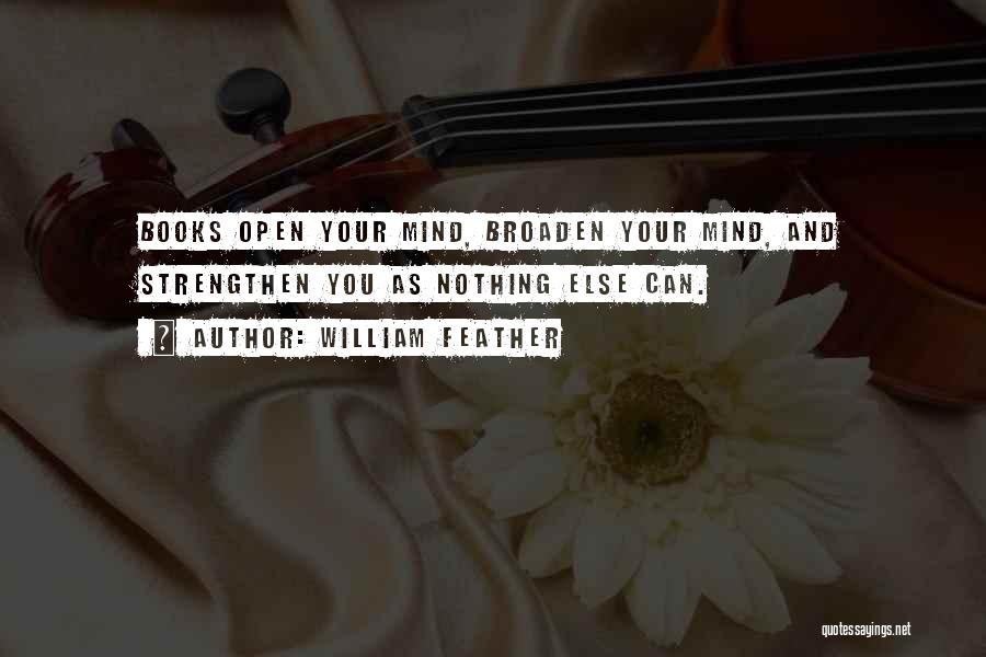 Broaden Your Mind Quotes By William Feather