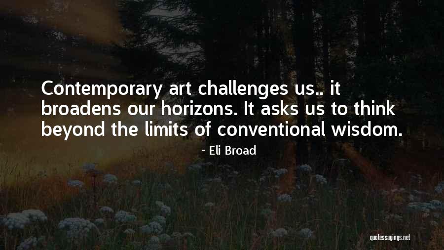 Broadens Ones Quotes By Eli Broad Broadens Ones Quotes By Eli Broad