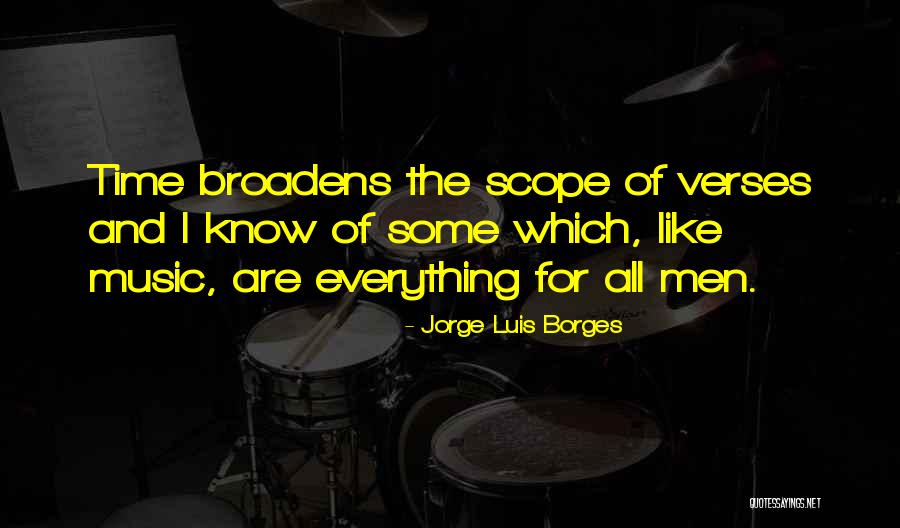 Broadens Ones Quotes By Jorge Luis Borges Broadens Ones Quotes By Jorge Luis Borges