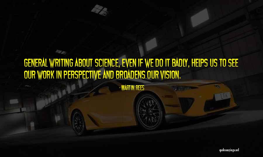 Broadens Ones Quotes By Martin Rees Broadens Ones Quotes By Martin Rees