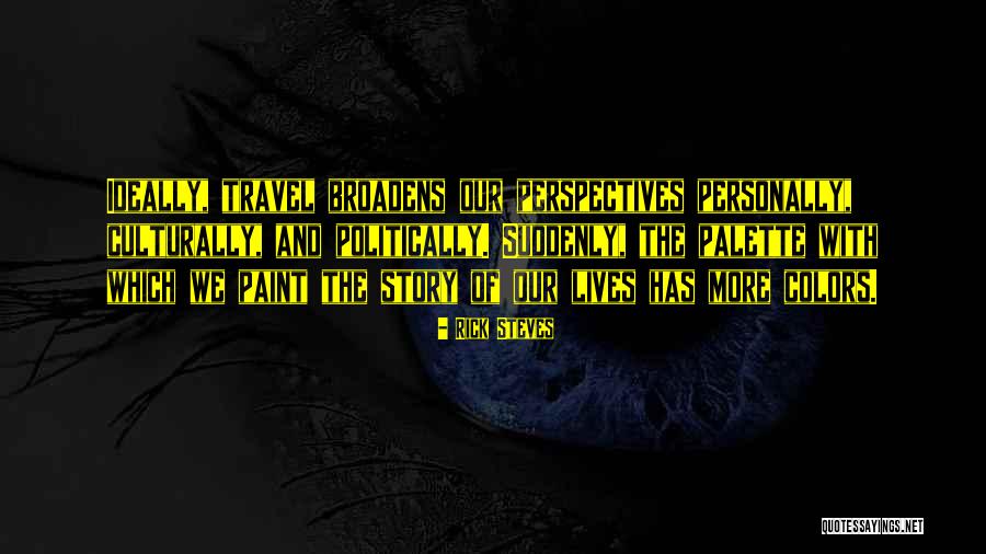Broadens Ones Quotes By Rick Steves Broadens Ones Quotes By Rick Steves