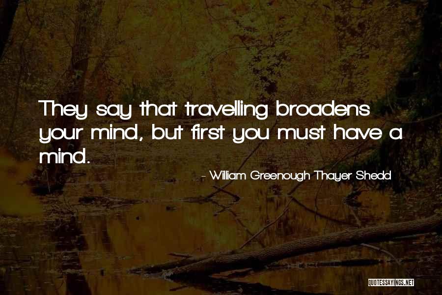 Broadens Ones Quotes By William Greenough Thayer Shedd Broadens Ones Quotes By William Greenough Thayer Shedd