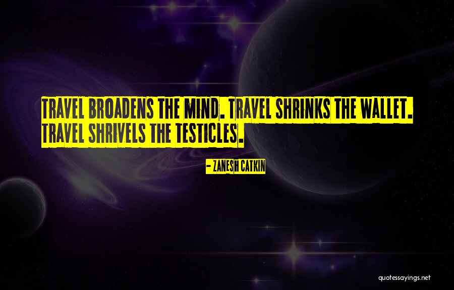 Broadens Ones Quotes By Zanesh Catkin Broadens Ones Quotes By Zanesh Catkin