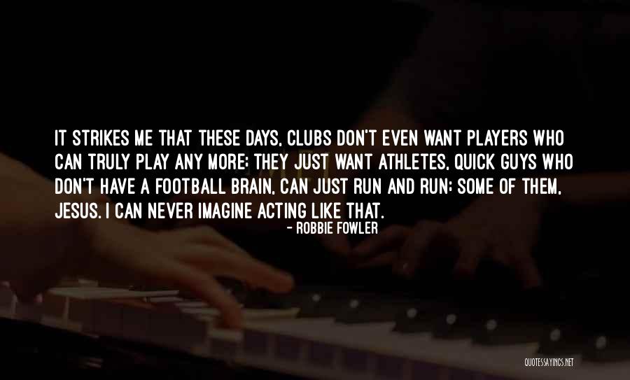 Broader Implications Quotes By Robbie Fowler Broader Implications Quotes By Robbie Fowler