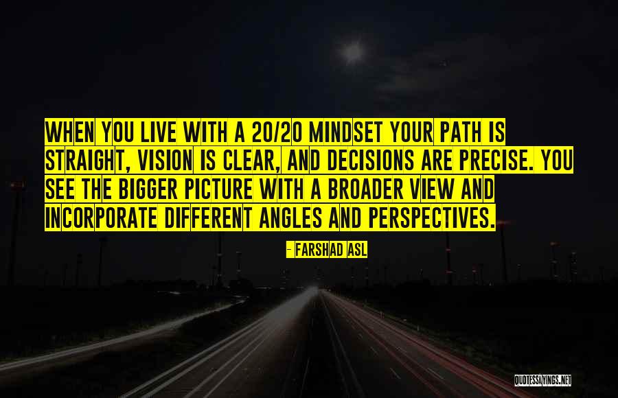 Broader Perspective Quotes By Farshad Asl Broader Perspective Quotes By Farshad Asl