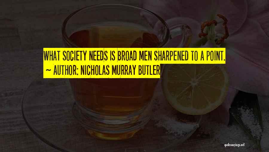 Broads Quotes By Nicholas Murray Butler