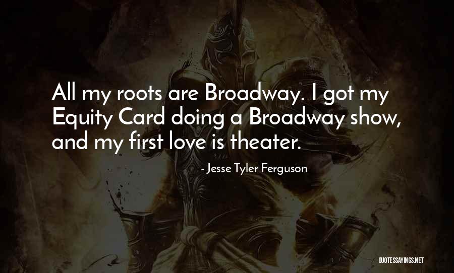 Broadway Love Quotes By Jesse Tyler Ferguson Broadway Love Quotes By Jesse Tyler Ferguson