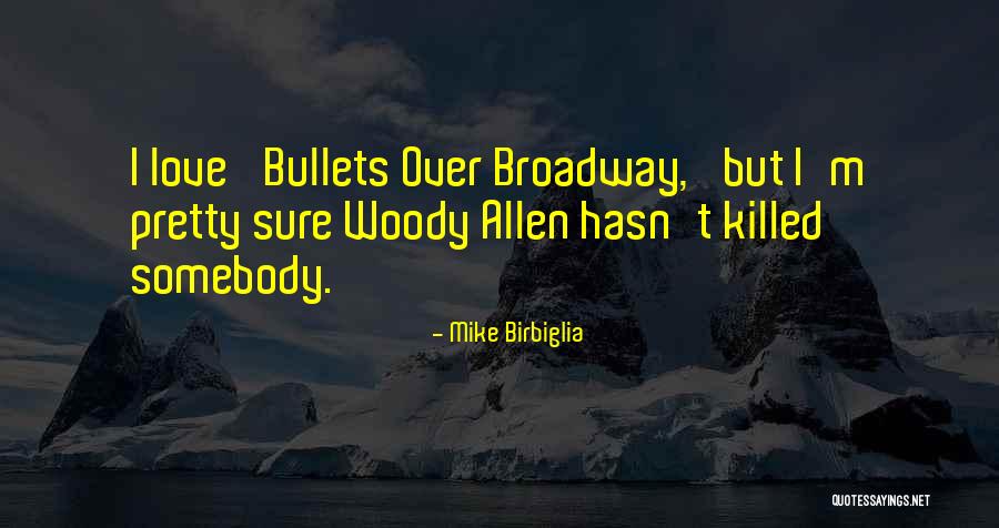 Broadway Love Quotes By Mike Birbiglia Broadway Love Quotes By Mike Birbiglia