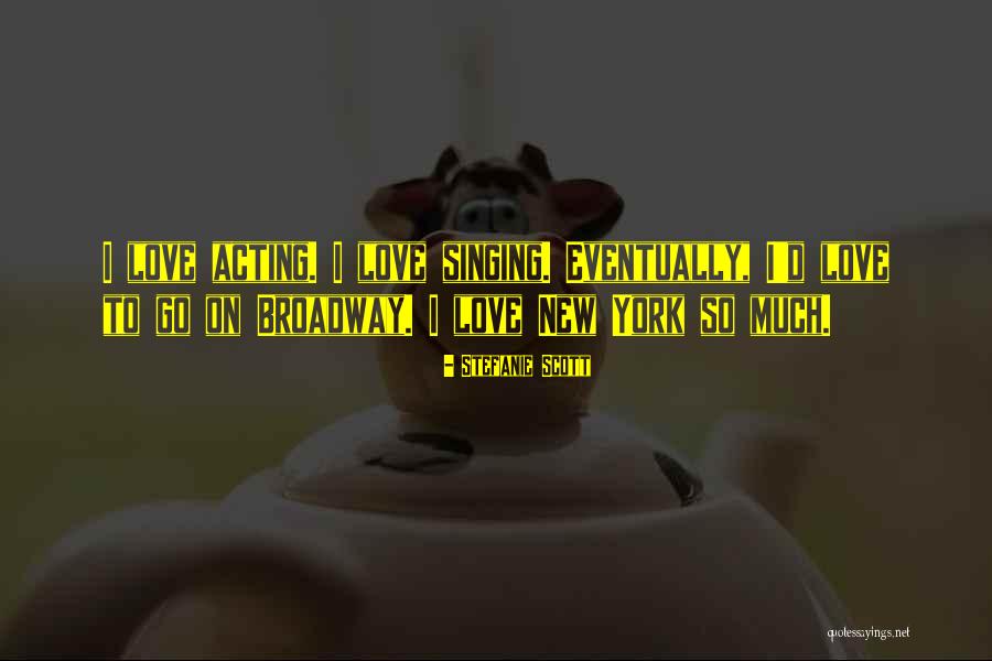 Broadway Love Quotes By Stefanie Scott Broadway Love Quotes By Stefanie Scott