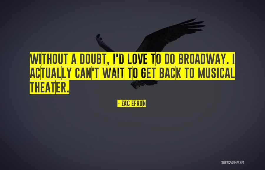 Broadway Love Quotes By Zac Efron Broadway Love Quotes By Zac Efron