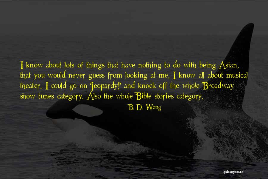 Broadway Musical Quotes By B. D. Wong Broadway Musical Quotes By B. D. Wong