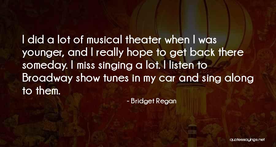 Broadway Musical Quotes By Bridget Regan Broadway Musical Quotes By Bridget Regan