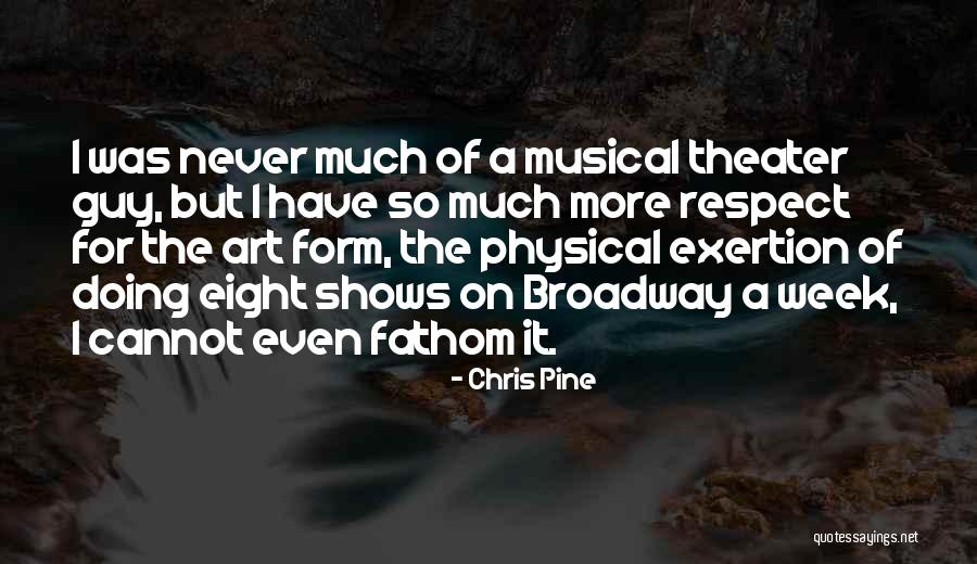 Broadway Musical Quotes By Chris Pine Broadway Musical Quotes By Chris Pine