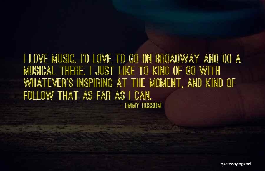 Broadway Musical Quotes By Emmy Rossum Broadway Musical Quotes By Emmy Rossum
