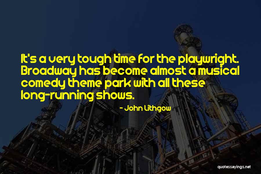 Broadway Musical Quotes By John Lithgow Broadway Musical Quotes By John Lithgow
