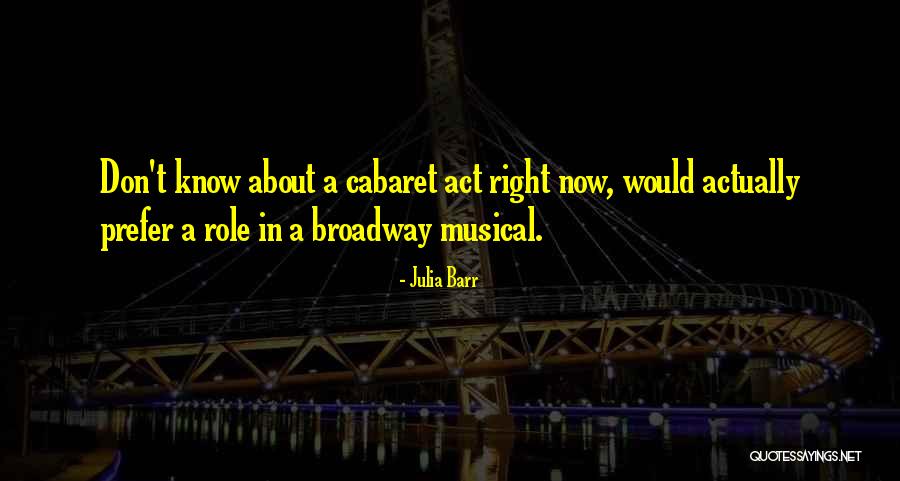 Broadway Musical Quotes By Julia Barr Broadway Musical Quotes By Julia Barr
