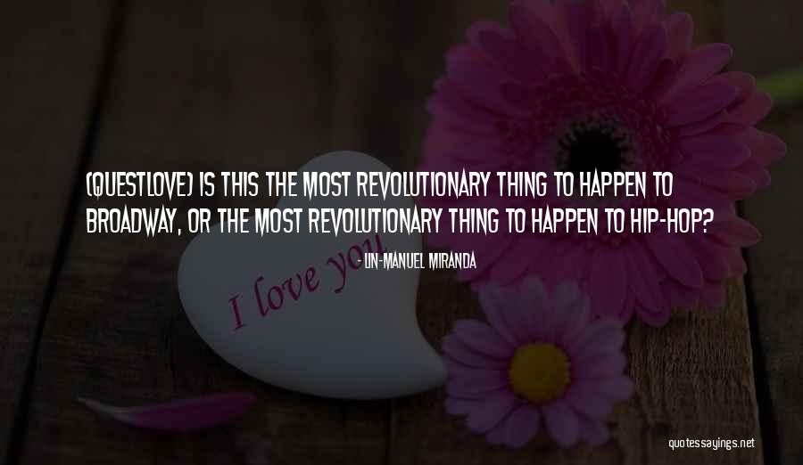 Broadway Musical Quotes By Lin-Manuel Miranda Broadway Musical Quotes By Lin-Manuel Miranda