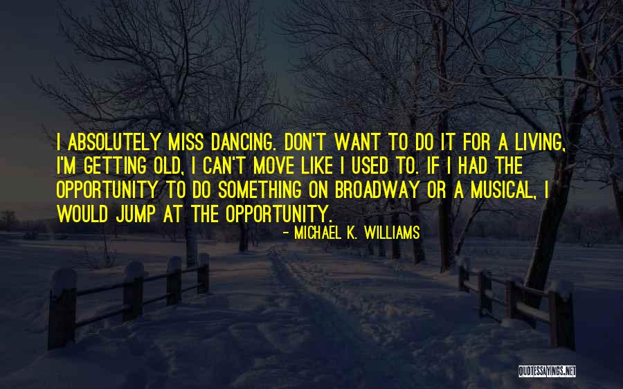Broadway Musical Quotes By Michael K. Williams Broadway Musical Quotes By Michael K. Williams