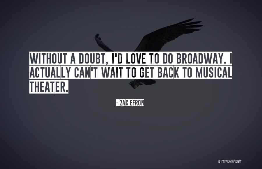Broadway Musical Quotes By Zac Efron Broadway Musical Quotes By Zac Efron