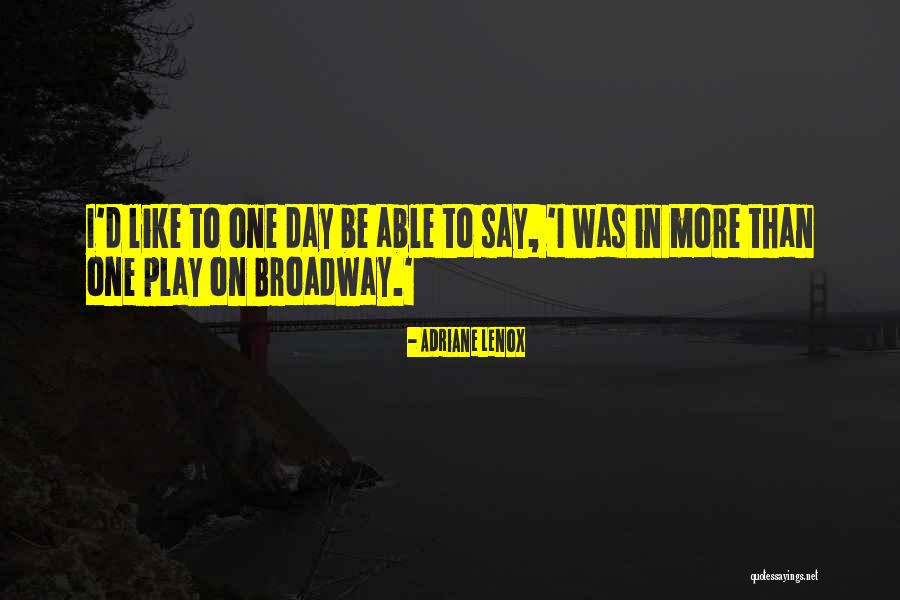 Broadway Play Quotes By Adriane Lenox Broadway Play Quotes By Adriane Lenox
