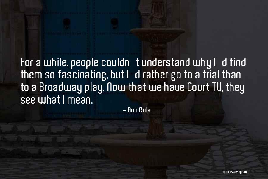 Broadway Play Quotes By Ann Rule Broadway Play Quotes By Ann Rule